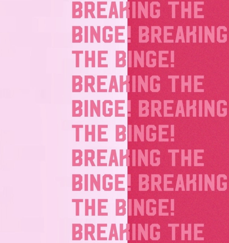 Breaking The Binge