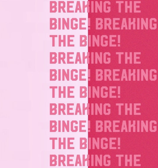 Breaking The Binge